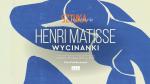 Sztuka na ekranie: Henri Matisse. Wycinanki z Tate Modern w Londynie i MoMA w Nowym Jorku